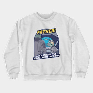 Father, Let’s Remove This Planet From the Road! Crewneck Sweatshirt